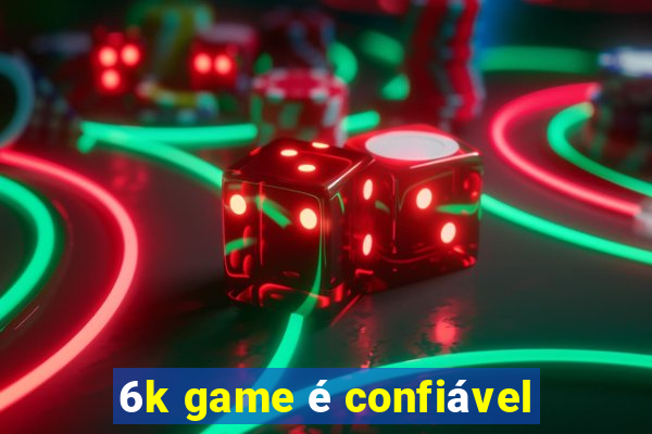 6k game é confiável